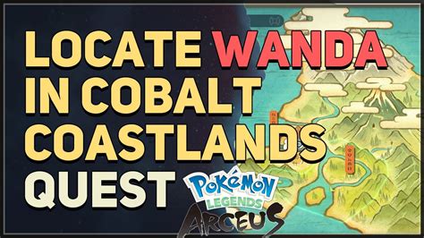 Gone Astray in the Coastlands Wanda Location Pokemon Legends Arceus