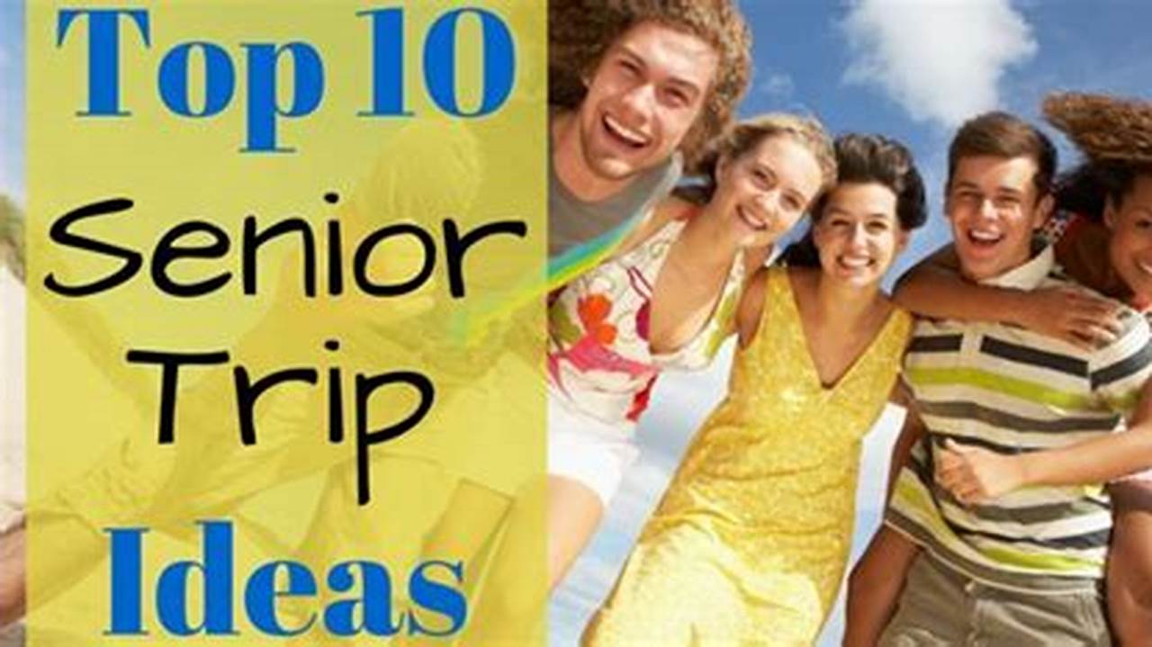 How to Plan the Ultimate Senior Trip: Destinations and Activities