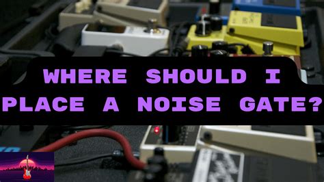 Where To Place Noise Gate In Effects Chain