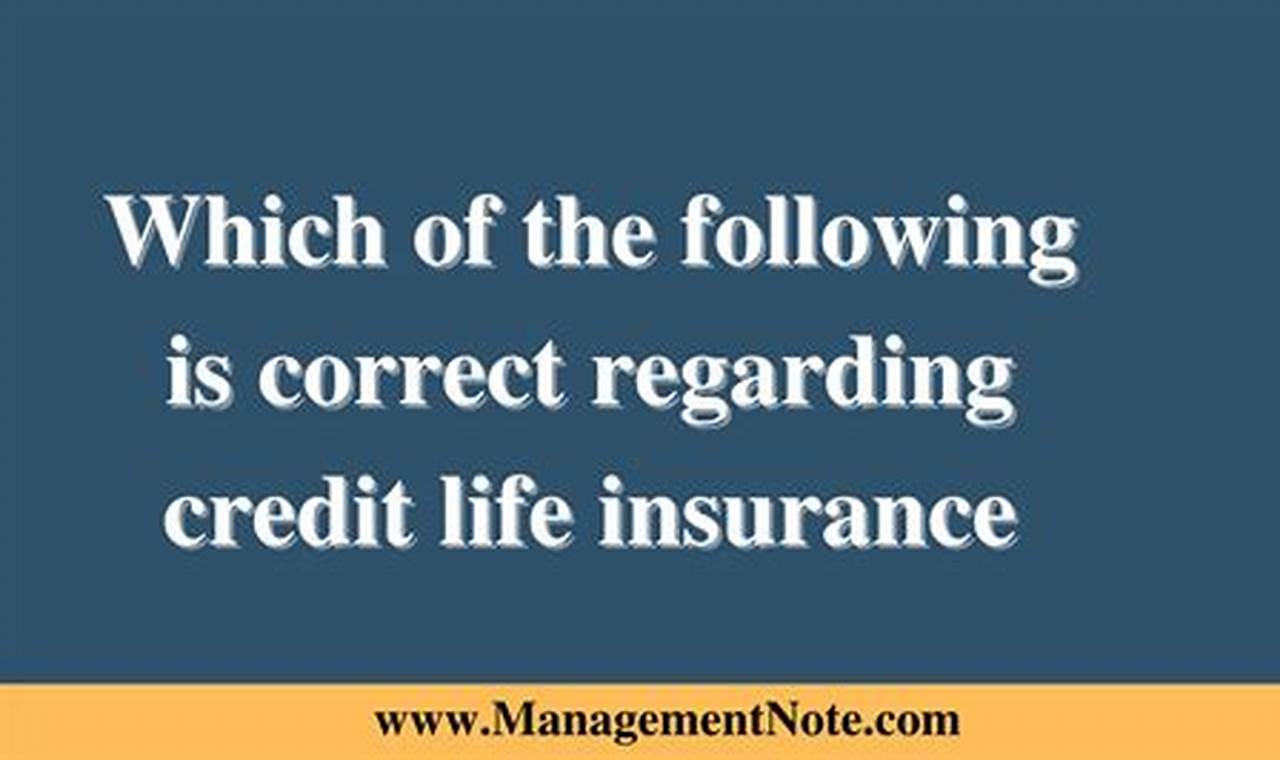 Which Of The Following Is Correct Regarding Credit Life Insurance?