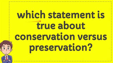 Which Statement Is True About Conservation Versus Preservation
