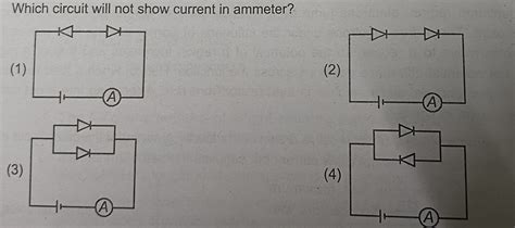 Which Circuit Will Not Show Current In Ammeter