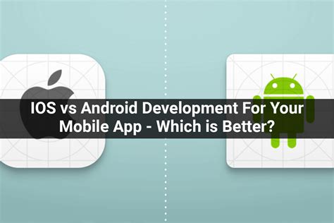  62 Free Which Is Better Ios Development Or Android Development Best Apps 2023