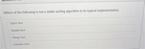 which of the following is not stable sorting algorithm in its typical implementation