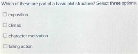 which of these are part of a basic plot structure select three options brainly