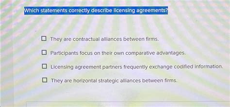 which statements correctly describe licensing agreements