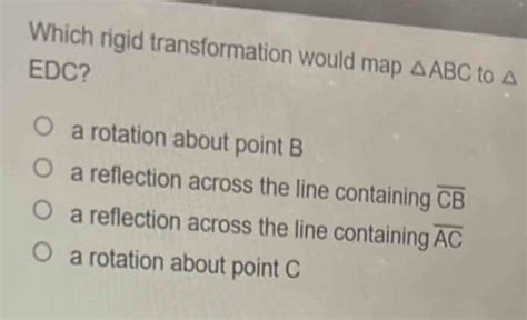 SOLVED "A sequence of transformations maps ABC onto A”B”C”. The type of transformation that
