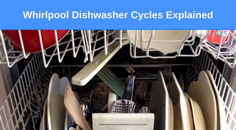 whirlpool dishwasher cycles explained