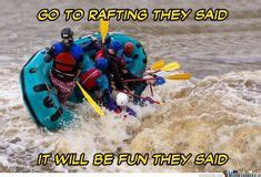 Funny Rafting Quotes Rafting Funny Go Rafting They Said It Will Be
