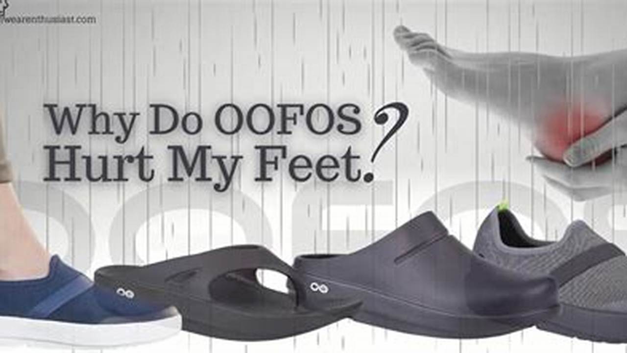 Why Do Oofos Hurt My Feet? Travel-Friendly Solutions for Foot Pain Relief