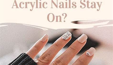 Why Won't My Acrylic Nails Last Wont Stay On? Tips