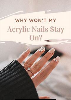 Why Won't My Acrylic Nails Stay On?