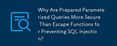 why are parameterized queries safe