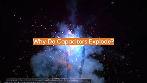 Why Do Capacitors Explode