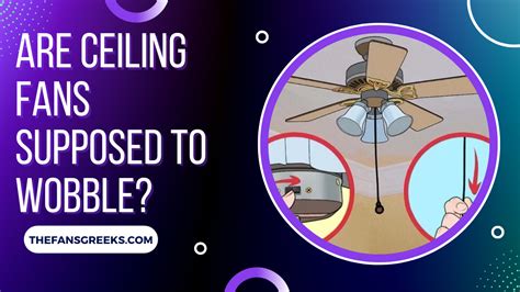 Why Do Ceiling Fans Start To Wobble
