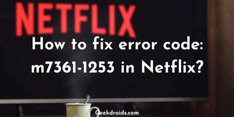 why do i keep getting error code m7361-1254 on netflix