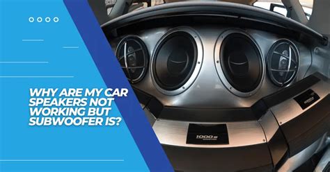 Why Do My Car Speakers Not Work