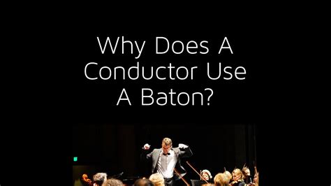Why Does A Conductor Use A Baton