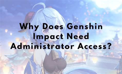 why does genshin impact require admin