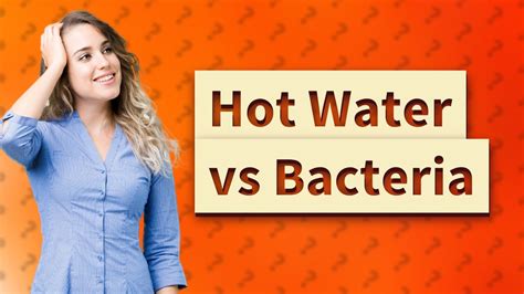 Why Does Hot Water Kill Bacteria