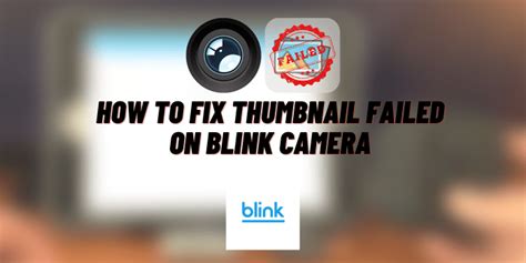 Why Does My Blink Camera Keep Saying Thumbnail Failed