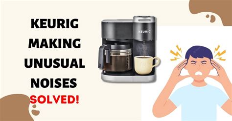 Why Does My Keurig Make A Clicking Noise When Not In Use