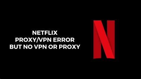 why does netflix say i\'m using a vpn or proxy
