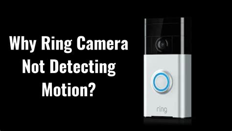 why does ring camera not detecting motion