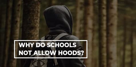Why Does School Not Allow Hoods