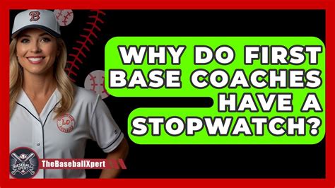 Why Does The First Base Coach Have A Stopwatch