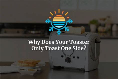 Why Does Toaster Only Toasts One Side