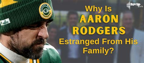 why is aaron rodgers estranged from family