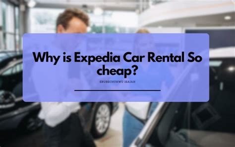 why is expedia car rental so cheap