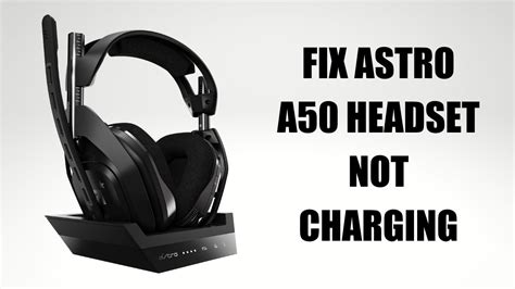 why is my astro a50 headset not charging
