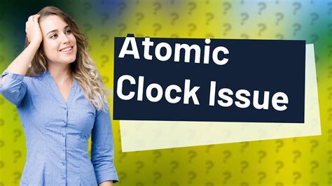 Why Is My Atomic Clock Wrong