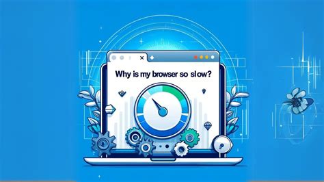 why is my browser loading slow