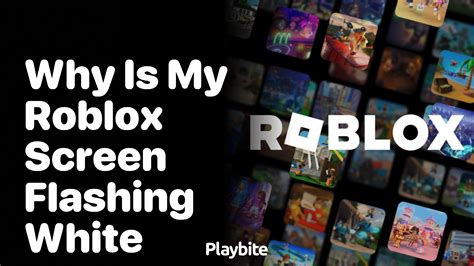 why is my roblox screen flashing white