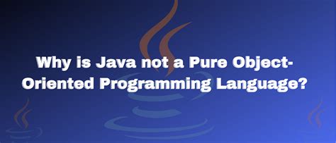 why java is not 100 object oriented programming language