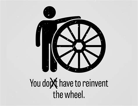 why reinvent the wheel