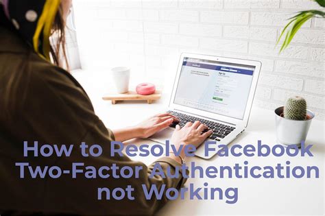 why two factor authentication is not working on facebook