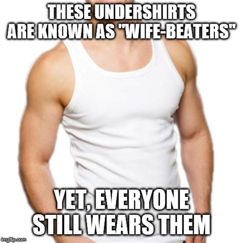 Opinion Are We Really Still Calling This Shirt a ‘Wife Beater’? The