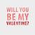 will or would you be my valentine
