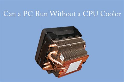 will a computer turn on without a cpu cooler