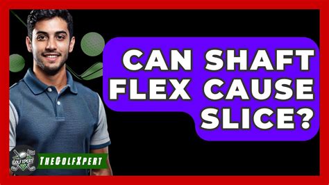 Will A Regular Flex Shaft Cause A Slice