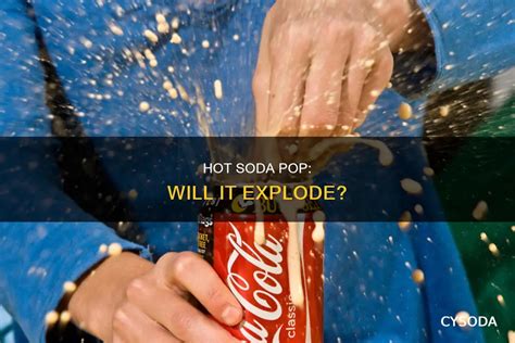 Will Pop Cans Explode In Heat