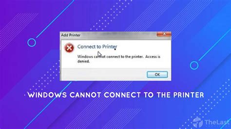 [FIXED] Windows Cannot Connect to the Printer Windows Error Problem