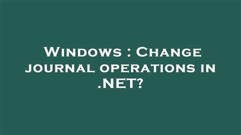 Windows Change Journal Is Unavailable Or Incomplete