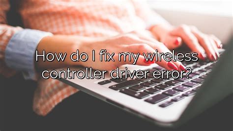 Wireless Controller Driver Error Windows 10