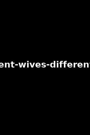 wives lives different different