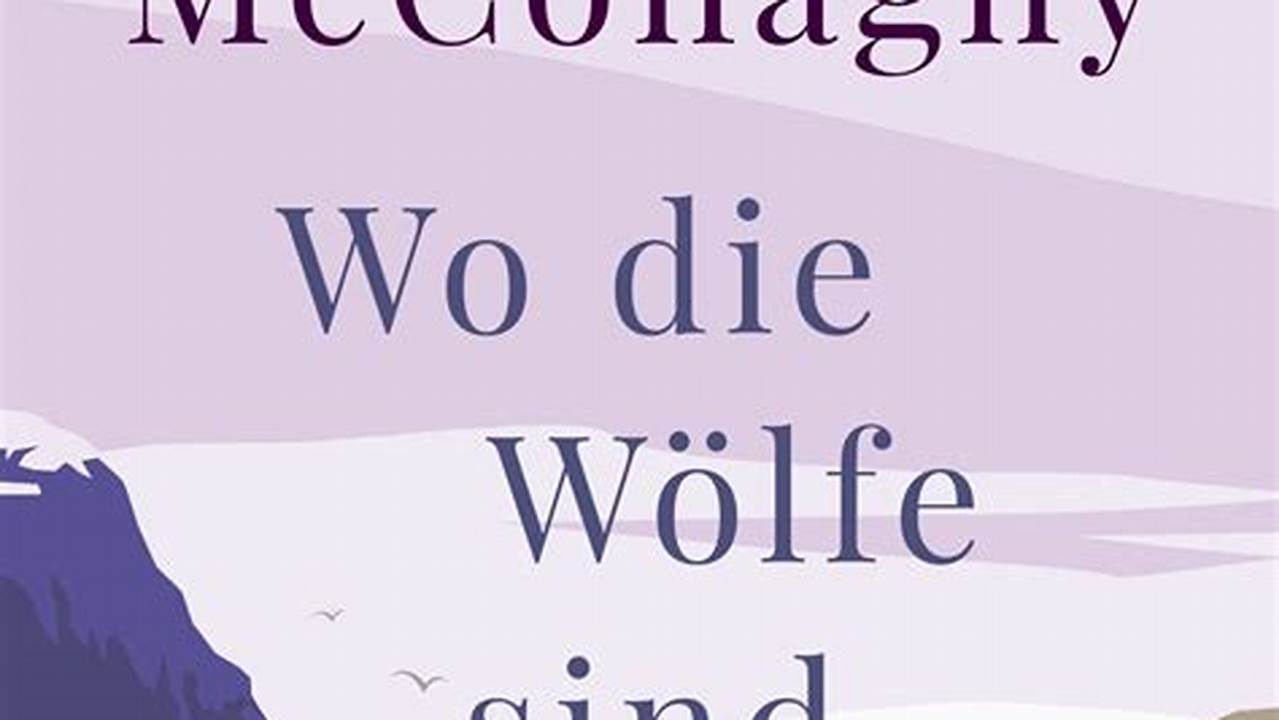 Wo die Wölfe sind: Unvergessliche Einblicke in einen bewegenden Roman